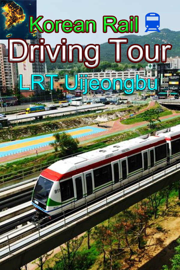 Korean Rail Driving Tour-LRT Uijeongbu Portrait